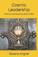 Cosmic Leadership: Monarchy versus Democracy. Ashoka's Politics B091F3LJVG Book Cover