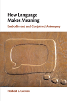 How Language Makes Meaning: Embodiment and Conjoined Antonymy 100924602X Book Cover