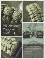 DIY Survival Paracord Book: Master Braiding and Knotting to Design Functional Everyday Carry Items for Indoor and Outdoor Use B0FPRQ9LS2 Book Cover