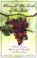 Wine at the End of the Feast: Embracing Spiritual Change As We Age 0829419365 Book Cover