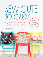 Sew Cute to Carry: 12 Stylish Bag Patterns for Handbags, Purses and Totes 1446304183 Book Cover