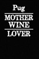 Pug Mother Wine Lover: Blank Lined Journal for Dog Lovers, Dog Mom, Dog Dad and Pet Owners 1674815972 Book Cover