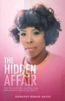 The Hidden Affair: The story of a former First Lady, determined to shatter the silence 1942705514 Book Cover