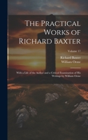 The Practical Works of Richard Baxter: With a Life of the Author and a Critical Examination of His Writings by William Orme; Volume 17 1020305533 Book Cover