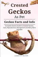 CRESTED GECKOS AS PET: Complete owners guide to Crested Geckos training, care, reproduction, management and many more included B0CSDT3GZ4 Book Cover