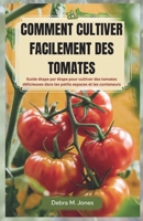 COMMENT CULTIVER FACILEMENT DES TOMATES: Guide étape par étape pour cultiver des tomates délicieuses dans les petits espaces et les conteneurs (French Edition) B0DPVGV36Z Book Cover