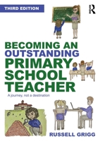 Becoming an Outstanding Primary School Teacher: A journey, not a destination 0367686430 Book Cover