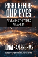 Right Before Our Eyes: Revealing the Times We Are In B0DRS9G1HP Book Cover