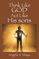 Think Like God ACT Like His Sons 1478772506 Book Cover
