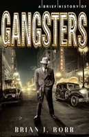 A Brief History of Gangsters 0762454768 Book Cover