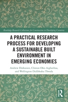 A Practical Research Process for Developing a Sustainable Built Environment in Emerging Economies (Routledge Research Collections for Construction in Developing Countries) 1032912596 Book Cover