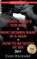 Dating Advice for Men: How to Become an Alpha Male, How to Be Good at Sex, What Women Want in a Man (3in1 Bundle + Free Gift Inside) (Dating, Attract Women, Alpha Male, How to Last Longer During Sex) 153067879X Book Cover