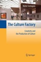The Culture Factory: Creativity and the Production of Culture 3642133576 Book Cover