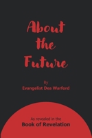 About the Future: As revealed in the Book of Revelation 1735299464 Book Cover