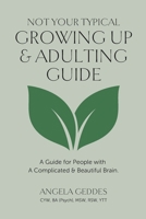 Not Your Typical Growing Up & Adulting Guide: A Guide for People with A Complicated & Beautiful Brain. B0GJS7LFF6 Book Cover