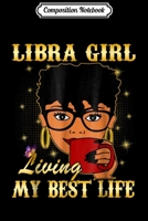 Composition Notebook: Libra Girl Living My Best Life Coffee  Journal/Notebook Blank Lined Ruled 6x9 100 Pages 1673608361 Book Cover
