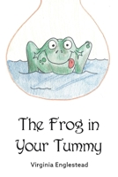 The frog in your tummy 1543984126 Book Cover