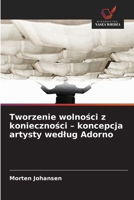 Tworzenie wolności z konieczności - koncepcja artysty wedlug Adorno 6209567657 Book Cover