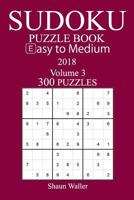 Easy to Medium 300 Sudoku Puzzle Book - 2018 1974202186 Book Cover