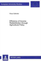 Efficiency of Income Redistribution Through Agricultural Policy: A Welfare Economic Analysis 3631317697 Book Cover