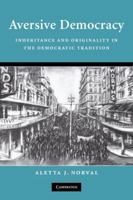Aversive Democracy: Inheritance and Originality in the Democratic Tradition 052187842X Book Cover