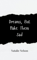 Dreams, But Make Them Sad 991694864X Book Cover