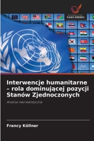 Interwencje humanitarne - rola dominujacej pozycji Stanów Zjednoczonych (Polish Edition) 6209553311 Book Cover