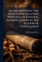 An Exposition of the Apocalypse On a New Principle of a Literal Interpretation, by the Author of 'diatessaron' 1023763079 Book Cover
