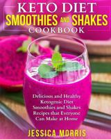 Keto Diet Smoothies and Shakes Cookbook: Delicious and Healthy Ketogenic Diet Smoothies and Shakes Recipes that Everyone Can Make at Home 1724428683 Book Cover