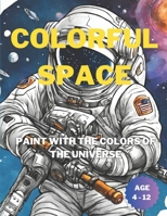COLORFUL SPACE: PAINT WITH THE COLORS OF THE UNIVERSE B0CNQ1ZL5L Book Cover