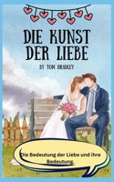 Die Kunst Der Liebe: Die Bedeutung der Liebe und ihre Bedeutung. B0BFHGNMG8 Book Cover