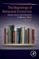 The Beginnings of Behavioral Economics: Katona, Simon, and Leibenstein's X-Efficiency Theory 0128152893 Book Cover