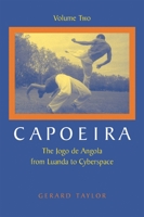 Capoeira: The Jogo De Angola from Luanda to Cyberspace: v. 2: The Jogo De Angola from Luanda to Cyberspace: v. 2 (Capoeira) 1583941835 Book Cover