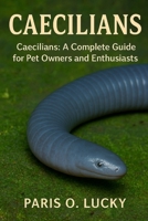 Caecilians: Caecilians: A Complete Guide for Pet Owners and Enthusiasts B0FQFL6J9N Book Cover
