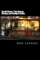 Small Home, Tiny House: Design, Budget, Estimate, and Secure Your Best Deal 1494751828 Book Cover