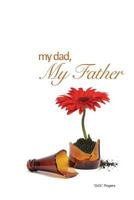 My Dad, My Father: A Story of Restoration 150846572X Book Cover