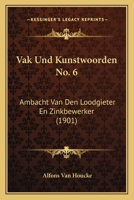 Vak Und Kunstwoorden No. 6: Ambacht Van Den Loodgieter En Zinkbewerker (1901) 1168136210 Book Cover