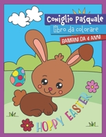 Coniglio Pasquale Libro da colorare Bambini da 4 anni: Hoppy Easter Regalo per ragazze e ragazzi  I Grande libro da colorare per il cestino pasquale ... con coniglietto pasquale) (Italian Edition) B084WH1ZP1 Book Cover