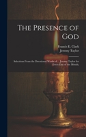 The Presence of God; Selections From the Devotional Works of ... Jeremy Taylor for Every Day of the Month; 1021799130 Book Cover