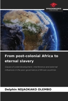 From post-colonial Africa to eternal slavery: Causes of underdevelopment, interference and external influences in the poor governance of African countries 620869633X Book Cover