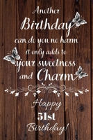 Another Birthday can do you no harm it only adds to your sweetness and charm Happy 51st Birthday: 51 Year Old Birthday Gift Gratitude Journal / Notebook / Diary / Unique Greeting Card 1692871218 Book Cover