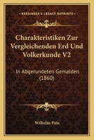 Charakteristiken Zur Vergleichenden Erd Und Volkerkunde V2: In Abgerundeten Gemalden (1860) 1168496691 Book Cover