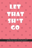 DOTTED PINK WALL Notebook: Let That Shit Go. A journal for leaving your bullshit behind and creating a happy life for yourself.: Beautiful Whit lined interior notebook 1677409924 Book Cover