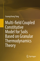 Multi-field Coupled Constitutive Model for Soils Based on Granular Thermodynamics Theory 9819502489 Book Cover