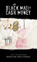 The Black Mail of Cash Money: Based on True Stories 1466904348 Book Cover