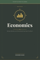 Economics: Money, Markets, and Why Everything Costs Too Much (THE STUFF YOU FORGOT YOU LEARNED) B0GMG5J34K Book Cover