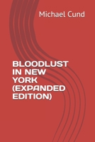 BLOODLUST IN NEW YORK (EXPANDED EDITION) 1695682262 Book Cover