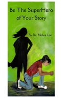 Be the SuperHero of Your Story B0C5KNG6VP Book Cover