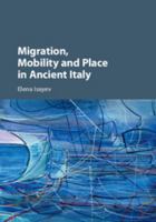 Migration, Mobility and Place in Ancient Italy 1107576385 Book Cover