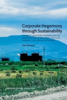 Corporate Hegemony through Sustainability: A study of sustainability standards and CSR practices as tools to demobilise community resistance in the Al 9189109317 Book Cover
